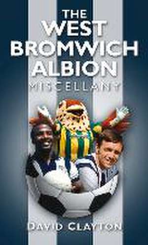 The West Bromwich Albion Miscellany de David Clayton