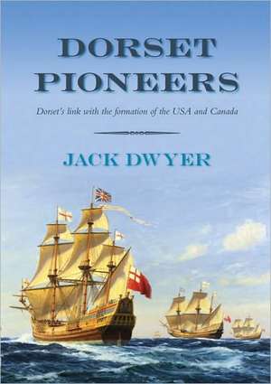 Dorset Pioneers de Jack Dwyer