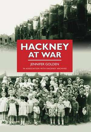 Golden, J: Hackney at War de Jenny Golden