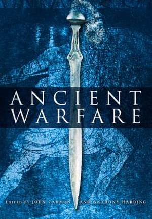 Ancient Warfare: Archaeological Perspectives de John Carmen