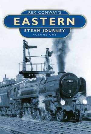 Rex Conway's Eastern Steam Journey de Rex Conway