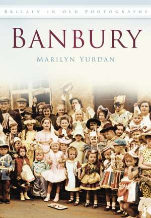 Banbury in Old Photographs de Marilyn Yurdan