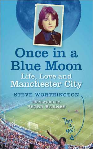 Once in a Blue Moon: Life, Love and Manchester City de Worthington