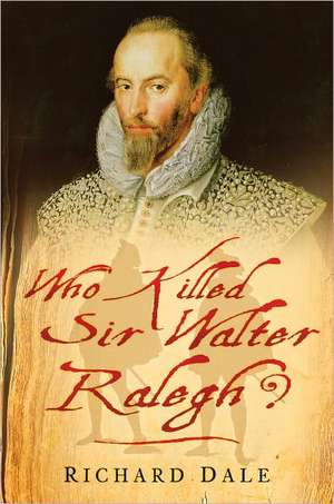 Who Killed Sir Walter Ralegh? de Richard Dale