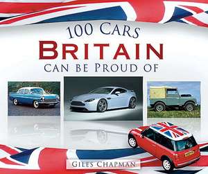 100 Cars Britain Can Be Proud of: A Pictorial History de Giles Chapman