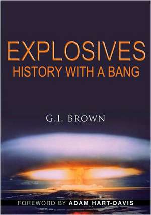 Explosives: History with a Bang de G.I. Brown