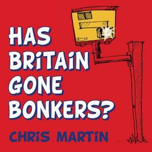 Has Britain Gone Bonkers? de Chris Martin