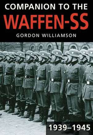 Companion to the Waffen-SS, 1939-1945 de Gordon Williamson