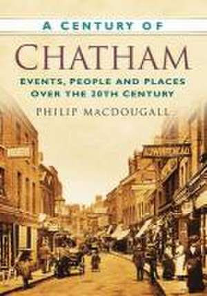 A Century of Chatham de Philip Macdougall