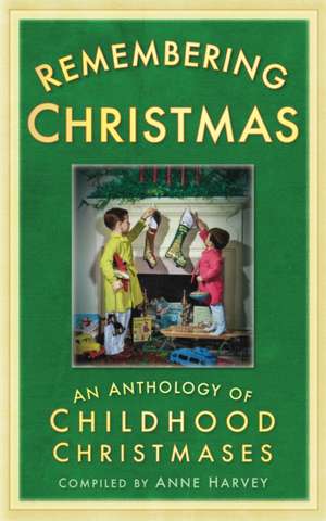 Remembering Christmas: An Anthology of Childhood Christmases de Harvey