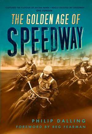 The Golden Age of Speedway de PHILIP DALLING