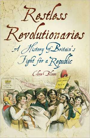 Restless Revolutionaries: A History of Britain's Fight for a Republic de BLOOM