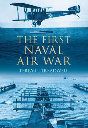 The First Naval Air War de Terry C. Treadwell