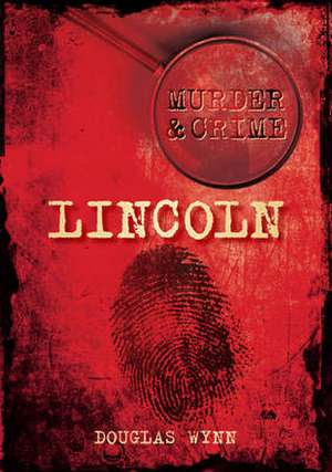 Murder & Crime: Lincoln de Douglas Wynn