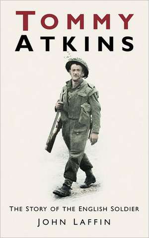 Tommy Atkins: The Story of the English Soldier de John Laffin