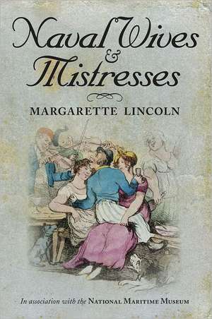 Naval Wives & Mistresses de Margarette Lincoln