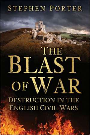 The Blast of War: Destruction in the English Civil Wars de Stephen Halliday