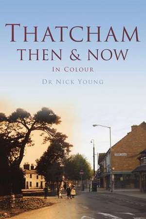 Thatcham Then & Now de Nick Young