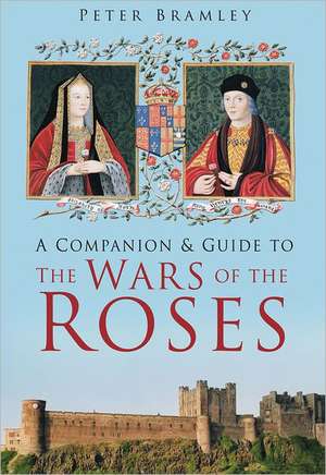 A Companion to Wars of the Roses de Peter Bramley