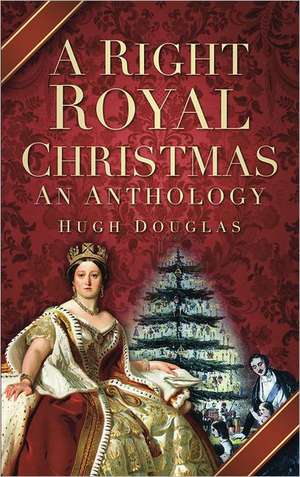 A Right Royal Christmas: An Anthology de Hugh Douglas