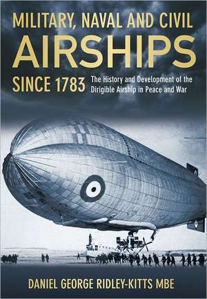 Military, Naval and Civil Airships Since 1783 de Daniel George Ridley-Kitts