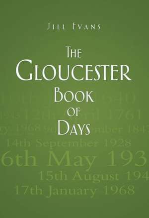 The Gloucester Book of Days: An Illustrated History de Jill Evans