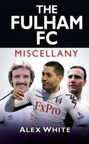 The Fulham FC Miscellany de Alex White