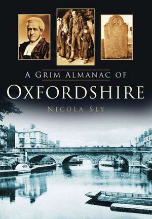 A Grim Almanac of Oxfordshire de Nicola Sly