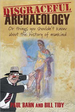 Disgraceful Archaeology de Paul G. Bahn