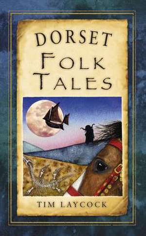 Dorset Folk Tales de Tim Laycock