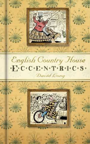 English Country House Eccentrics de David Long