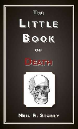 The Little Book of Death: Not a Guide to de Neil R. Storey