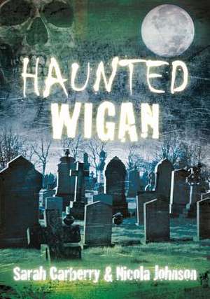 Haunted Wigan de Sarah Carberry