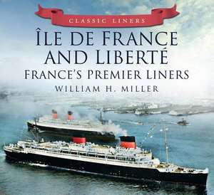 Ile de France and Liberte: France's Premier Post-War Liners de William H. Miller