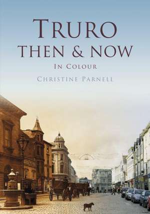 Truro Then & Now de Christine Parnell