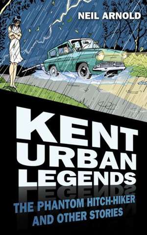 Kent Urban Legends de Neil Arnold