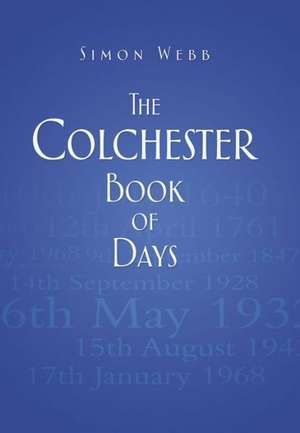 The Colchester Book of Days: German POWs in Britain de Simon Webb