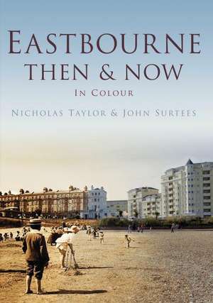 Eastbourne Then & Now de John Surtees