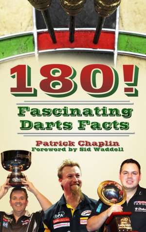 Chaplin, P: 180! Fascinating Darts Facts