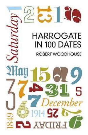 Woodhouse, R: Harrogate in 100 Dates de Robert Woodhouse