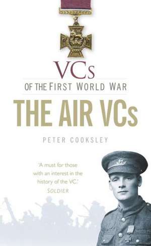 Vcs of the First World War: The Air Vcs de Peter G. Cooksley