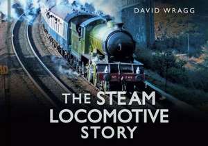 The Steam Locomotive Story de David Wragg