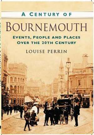 A Century of Bournemouth de Louise Perrin