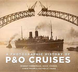 A Photographic History of P&o Cruises: The Life of Richard Harris de Chris Frame