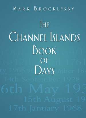 The Channel Islands Book of Days de Mark Brocklesby