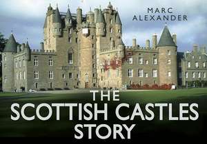 The Scottish Castles Story de Marc Alexander