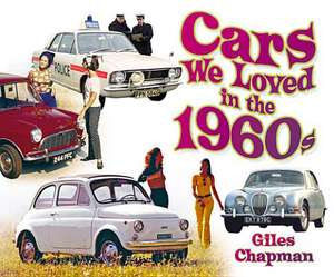 Cars We Loved in the 1960s de Giles Chapman