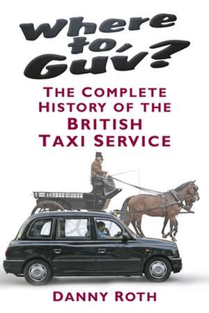 Where to, Guv? de Danny Roth