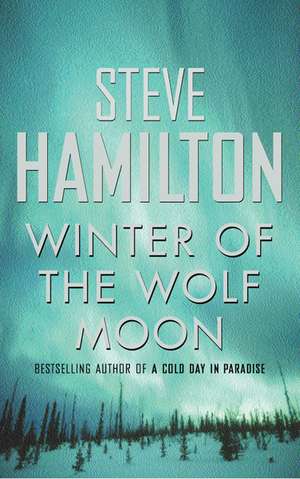 Winter Of The Wolf Moon de Steve Hamilton