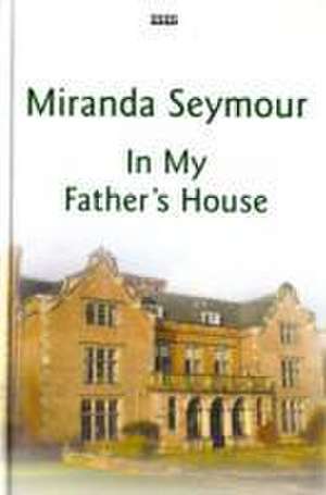 In My Father's House de Miranda Seymour